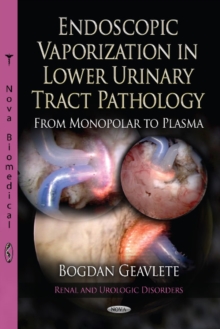 Endoscopic Vaporization in Lower Urinary Tract Pathology from Monopolar to Plasma, Hardback Book Endoscopic Vaporization in Lower Urinary Tract Pathology from Monopolar to Plasma, Hardback Book