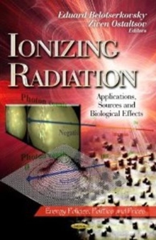 Ionizing Radiation : Applications, Sources & Biological Effects, Hardback Book Ionizing Radiation : Applications, Sources & Biological Effects, Hardback Book