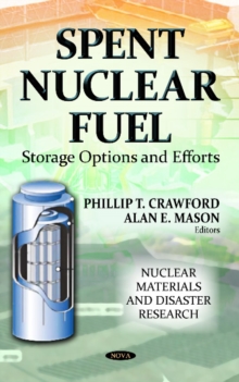 Spent Nuclear Fuel : Storage Options & Efforts, Hardback Book Spent Nuclear Fuel : Storage Options & Efforts, Hardback Book