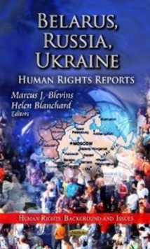 Belarus, Russia, Ukraine : Human Rights Reports, Hardback Book Belarus, Russia, Ukraine : Human Rights Reports, Hardback Book