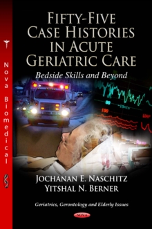 Fifty-Five Case Histories in Acute Geriatric Care Bedside Skills and Beyond