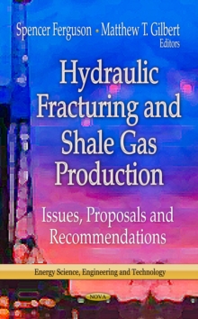 Hydraulic Fracturing and Shale Gas Production : Issues, Proposals and Recommendations