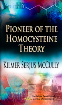 Pioneer : Exploring Homocysteine and the Causes of Arteriosclerosis, Cancer and Aging, A Memoir of Discovery, Exile and Redemption