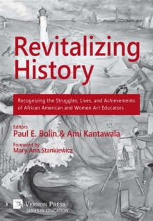 Revitalizing History : Recognizing the Struggles, Lives, and Achievements of African American and Women Art Educators