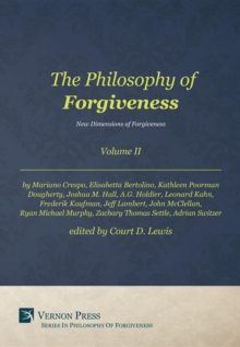 The Philosophy of Forgiveness - Volume II : New Dimensions of Forgiveness