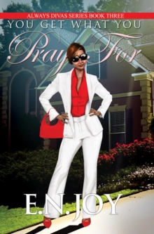 You Get What You Pray For : Always Divas Series Book Three