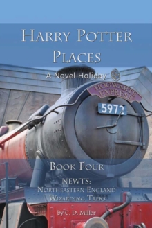 Harry Potter Places Book Four--newts: Northeastern England Wizarding Treks