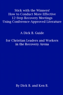 Stick With The Winners! : How to Conduct More Effective 12-Step Recovery Meetings Using Conference-Approved Literature