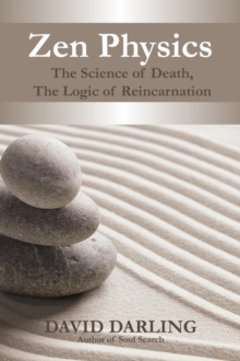 Zen Physics, The Science of Death, the Logic of Reincarnation