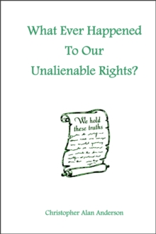 What Ever Happened To Our Unalienable Rights?