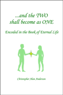 And the TWO shall become as ONE - Encoded in the Book of Eternal Life