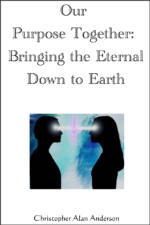 Our Purpose Together: Bringing the Eternal Down to Earth