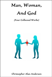 Man, Woman, and God: Four Collected Works