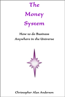 The Money System: How to Do Business Anywhere In the Universe