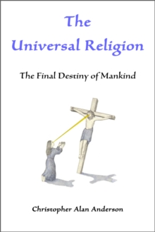 The Universal Religion: The Final Destiny of Mankind