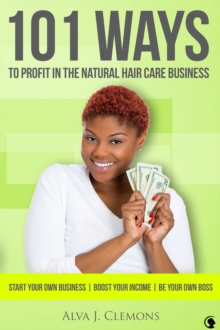 101 Ways to Profit in the Natural Hair Care Business