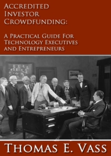 Accredited Investor Crowdfunding: A Practical Guide for Technology Executives and Entrepreneurs