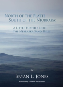 North of the Platte, South of the Niobrara: A Little Further into the Nebraska Sand Hills, Paperback / softback Book North of the Platte, South of the Niobrara: A Little Further into the Nebraska Sand Hills, Paperback / softback Book
