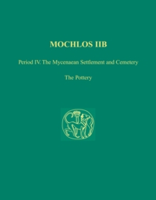 Mochlos IIB : Period IV. The Mycenaean Settlement and Cemetery: The Pottery