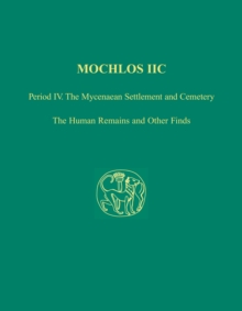 Mochlos IIC : Period IV. The Mycenaean Settlement and Cemetery: The Human Remains and Other Finds