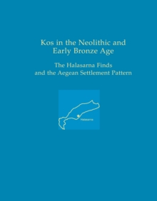 Kos in the Neolithic and Early Bronze Age : The Halasarna Finds and the Aegean Settlement Pattern