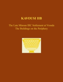 Kavousi IIB : The Late Minoan IIIC Settlement at Vronda: The Building on the Periphery