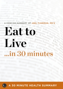 Summary : Eat to Live ...in 30 Minutes