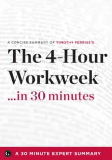 Summary : The 4 Hour Work Week: Escape 9-5, Live Anywhere, and Join the New Rich