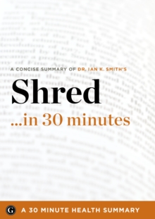 Shred : The Revolutionary Diet: 6 Weeks 4 Inches 2 Sizes by Ian K. Smith, MD (30 Minute Health Series)