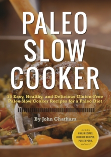 Paleo Slow Cooker : 75 Easy, Healthy, and Delicious Gluten-Free Paleo Slow Cooker Recipes for a Paleo Diet