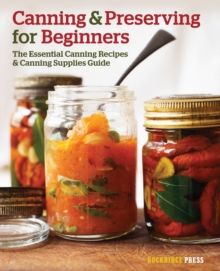 Canning and Preserving for Beginners : The Essential Canning Recipes and Canning Supplies Guide, Paperback / softback Book Canning and Preserving for Beginners : The Essential Canning Recipes and Canning Supplies Guide, Paperback / softback Book