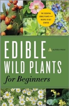 Edible Wild Plants for Beginners : The Essential Edible Plants and Recipes to Get Started