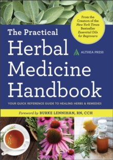 The Practical Herbal Medicine Handbook : Your Quick Reference Guide To Healing Herbs & Remedies