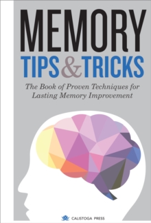 Memory Tips & Tricks : The Book of Proven Techniques for Lasting Memory Improvement