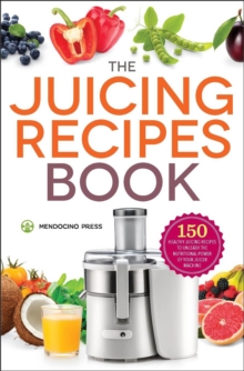 The Juicing Recipes Book : 150 Healthy Recipes To Unleash The Nutritional Power Of Your Juicer Machine