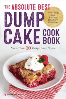 The Absolute Best Dump Cake Cookbook : More Than 60 Tasty Dump Cakes