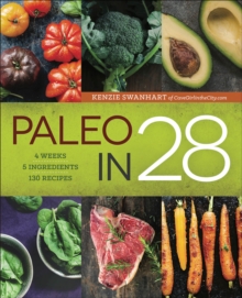 Paleo in 28 : 4 Weeks, 5 Ingredients, 130 Recipes