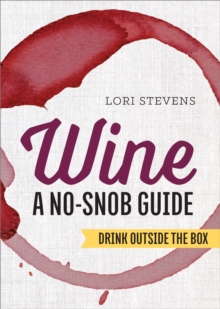 Wine: A No-Snob Guide : Drink Outside the Box