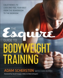 The Esquire Guide To Bodyweight Training : Calisthenics To Look And Feel Your Best From The Boardroom To The Bedroom