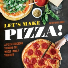 Let's Make Pizza! : A Pizza Cookbook to Bring the Whole Family Together, Hardback Book Let's Make Pizza! : A Pizza Cookbook to Bring the Whole Family Together, Hardback Book