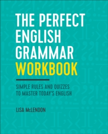 The Perfect English Grammar Workbook : Simple Rules And Quizzes To Master Today's English