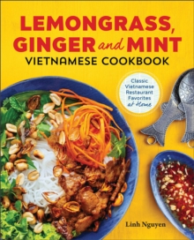 Lemongrass And Mint Vietnamese Cookbook : Classic Vietnamese Restaurant Favorites At Home