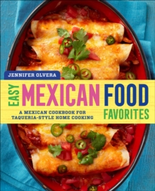 Easy Mexican Food Favorites : A Mexican Cookbook For Taqueria-Style Home Cooking