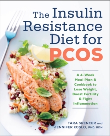 The Insulin Resistance Diet For PCOS : A 4-Week Meal Plan & Cookbook To Lose Weight, Boost Fertility & Fight Inflammation