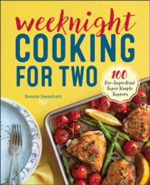 Weeknight Cooking For Two : 100 Five-ingredient Super Simple Suppers