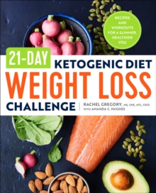 21-Day Ketogenic Diet Weight Loss Challenge : Recipes And Workouts For A Slimmer, Healthier You