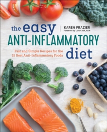 The Easy Anti-Inflammatory Diet : Fast And Simple Recipes For The 15 Best Anti-Inflammatory Foods