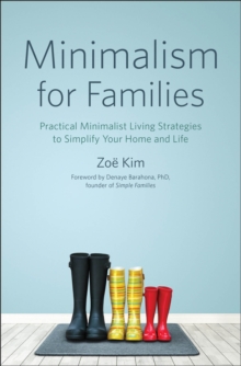 Minimalism For Families : Practical Minimalist Living Strategies To Simplify Your Home And Life