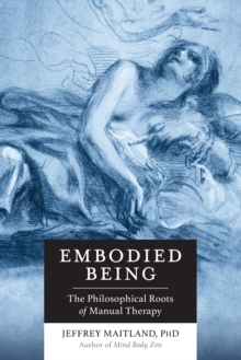 Embodied Being : The Philosophical Roots of Manual Therapy