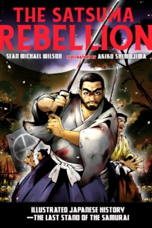 The Satsuma Rebellion : Illustrated Japanese History - The Last Stand of the Samurai, Paperback / softback Book The Satsuma Rebellion : Illustrated Japanese History - The Last Stand of the Samurai, Paperback / softback Book